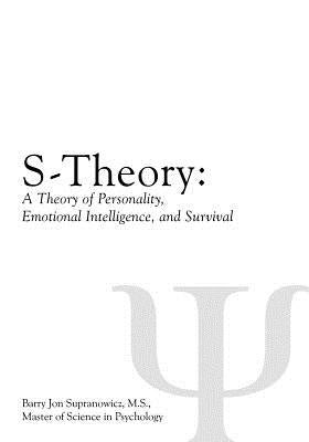 S-Theory: A Theory of Personality, Emotional Intelligence, and Survival by Supranowicz M. S., Barry Jon