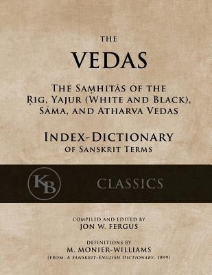The Vedas (Index-Dictionary): For the Samhitas of the Rig, Yajur, Sama, and Atharva [single volume, unabridged] by Williams, Monier