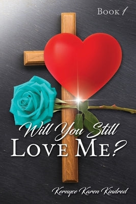 Will You Still Love Me? by Kindred, Kernyce Karen