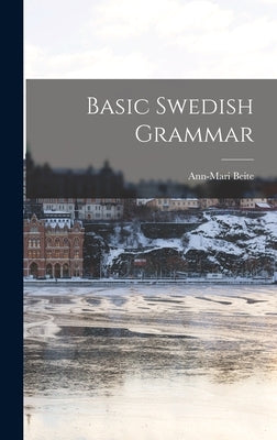 Basic Swedish Grammar by Beite, Ann-Mari 1932-