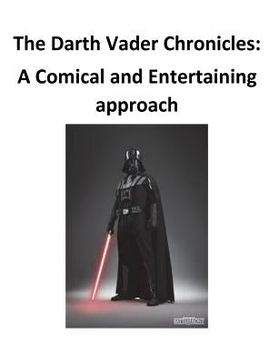The Darth Vader Chronicles: A comical and entertaining approach by O'Halloran, Brendan Francis