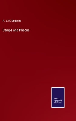 Camps and Prisons by Duganne, A. J. H.