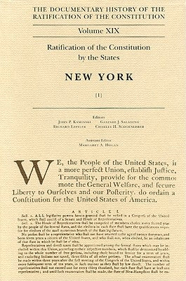 The Documentary History of the Ratification of the Constitution, Volume 19: Ratification of the Constitution by the States: New York, No. 1volume 19 by Kaminski, John P.