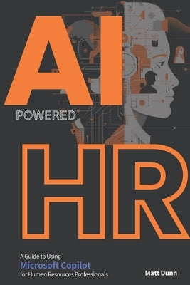 Game-Changer AI-Powered HR: An In-Depth Guide to using Microsoft Copilot for Human Resources Professionals by Dunn, Matt