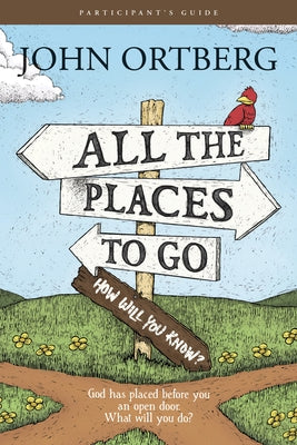 All the Places to Go . . . How Will You Know? Participant's Guide by Ortberg, John
