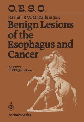 Benign Lesions of the Esophagus and Cancer: Answers to 210 Questions by Giuli, Robert