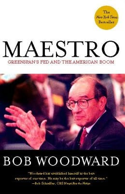 Maestro: Greenspan's Fed and the American Boom by Woodward, Bob