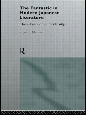 The Fantastic in Modern Japanese Literature: The Subversion of Modernity by Napier, Susan