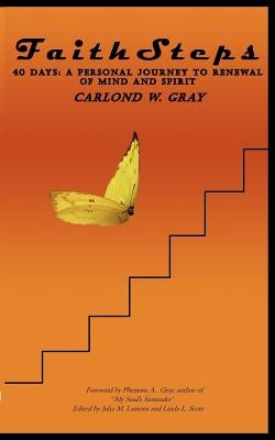 FaithSteps: 40 Days: A Personal Journey to Renewal of Mind and Spirit by Gray, Carlond W.