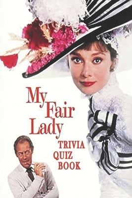 My Fair Lady: Trivia Quiz Book by Ruiz, Jack