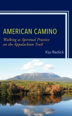 American Camino: Walking as Spiritual Practice on the Appalachian Trail by Redick, Kip