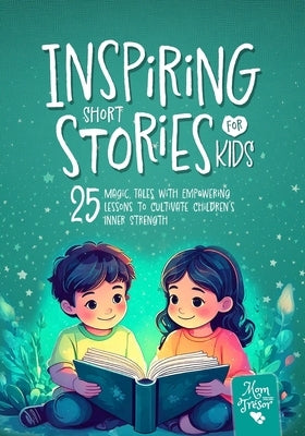 Inspiring Short Stories for Kids: 25 Magic Tales with Empowering Lessons to Cultivate Children's Inner Strength. 5-Minute Bedtime stories for 4-8 boys by Acuña Lledó, Sabrina