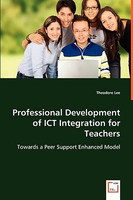 Professional Development of ICT Integration for Teachers by Lee, Theodore