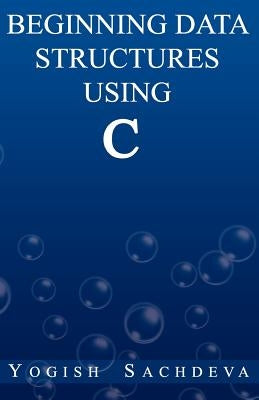 Beginning Data Structures Using C by Sachdeva, Yogish