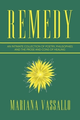 Remedy: An Intimate Collection of Poetry, Philisophies and the Prose and Cons of Healing by Vassallo, Mariana
