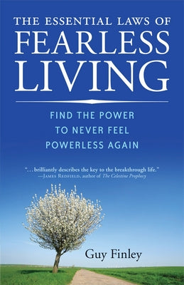 The Essential Laws of Fearless Living: Find the Power to Never Feel Powerless Again by Finley, Guy