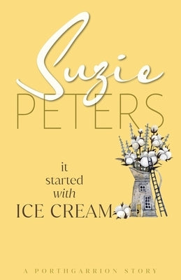 It Started With Ice Cream by Peters, Suzie