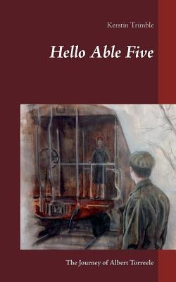 Hello Able Five: The Journey of Albert Torreele by Trimble, Kerstin