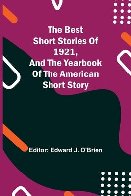 The Best Short Stories of 1921, and the Yearbook of the American Short Story by J. O'Brien, Edward