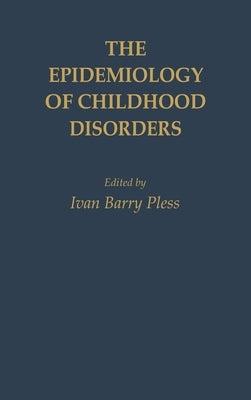 The Epidemiology of Childhood Disorders by Pless, Ivan B.