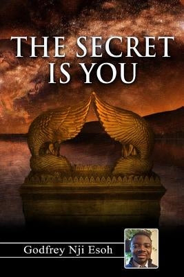 The Secret is You: Entering the atmosphere of miracles through the transformative experience by Nji, Godfrey Esoh