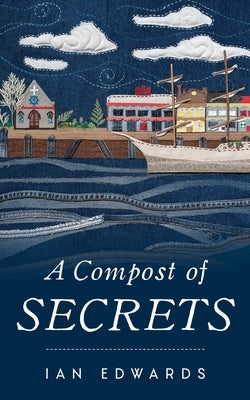 A Compost of Secrets by Edwards, Ian