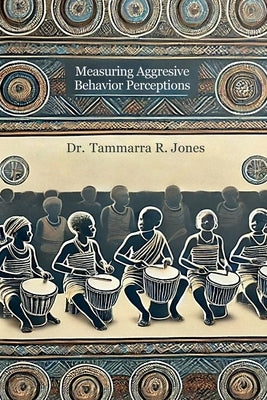 Measuring Aggresive Behavior Perceptions by Jones, Tammarra R.