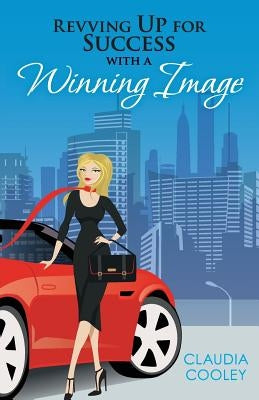 Revving Up For Success with a Winning Image by Cooley, Claudia