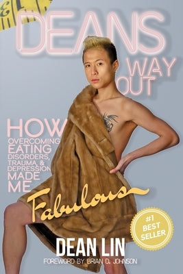 Dean's Way Out: How Overcoming Eating Disorders, Trauma, and Depression Made Me Fabulous! by Lin, Dean