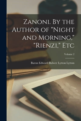 Zanoni. By the Author of Night and Morning, Rienzi, Etc; Volume 2 by Lytton, Edward Bulwer Lytton Baron
