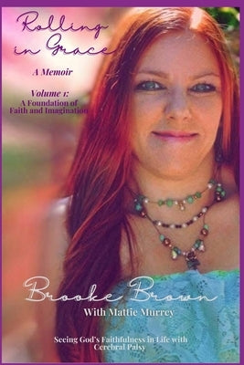 Rolling in Grace Vol. 1: A Foundation of Faith and Imagination by Brown, Brooke