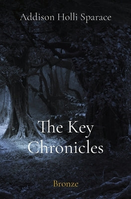 The Key Chronicles: Bronze by Sparace, Addison