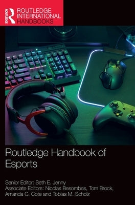 Routledge Handbook of Esports by Jenny, Seth E.