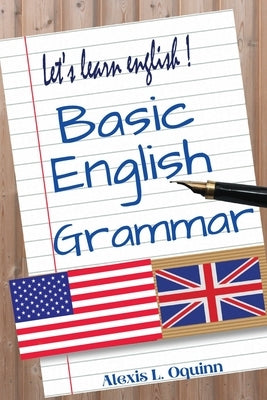 Basic English Grammar: A to Z Elementary English Course by Alexis L Oquinn