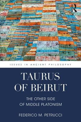 Taurus of Beirut: The Other Side of Middle Platonism by Petrucci, Federico M.
