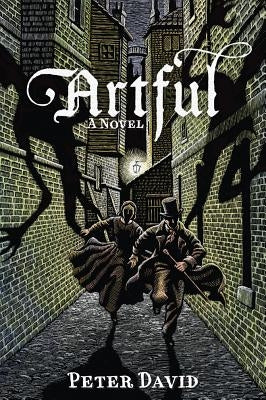 Artful: Being the Heretofore Secret History of That Unique Individual the Artful Dodger, Hunter of Vampyres by David, Peter