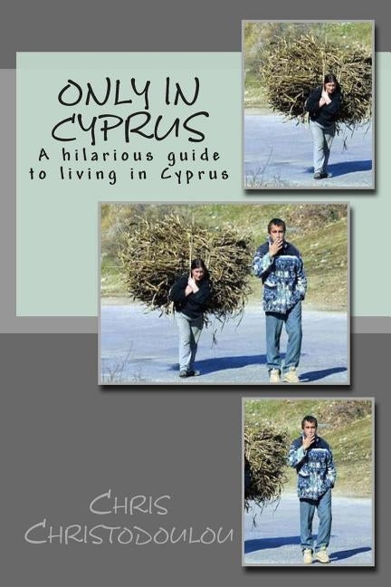 Only in Cyprus: A hilarious guide to living in Cyprus by Christodoulou, Chris
