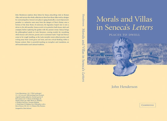 Morals and Villas in Seneca's Letters: Places to Dwell by Henderson, John