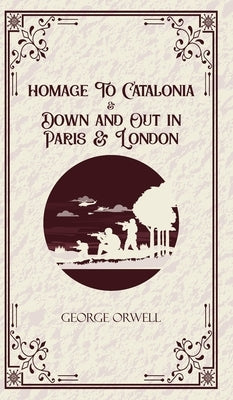 Homage to Catalonia & Down and out in Paris and London by Orwell, George