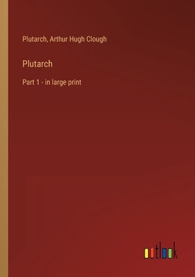 Plutarch: Part 1 - in large print by Plutarch