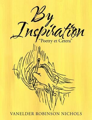 By Inspiration "Poetry Et Cetera" by Nichols, Vanelder Robinson