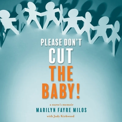Please Don't Cut the Baby!: A Nurse's Memoir by Kirkwood, Judy