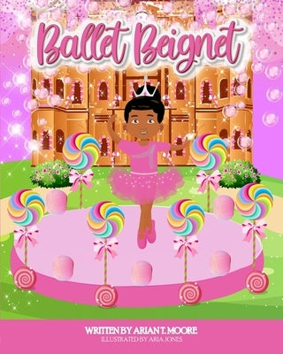 Ballet Beignet by Moore, Arian T.