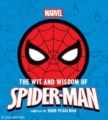 The Wit and Wisdom of Spider-Man: Quotes and Life Lessons from Your Favorite Superhero by Pearlman, Robb