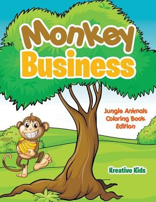 Monkey Business: Jungle Animals Coloring Book Edition by Kreative Kids