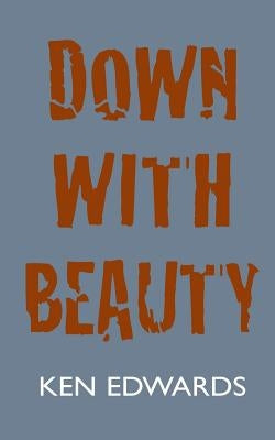 Down with Beauty by Edwards, Ken