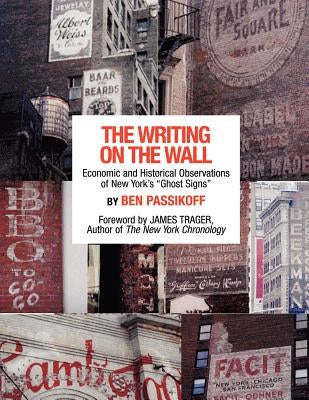 The Writing on the Wall: Economic and Historical Observations of New York's Ghost Signs by Passikoff, Ben