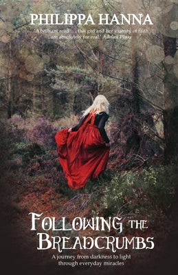 Following the Breadcrumbs: A Journey from Darkness to Light Through Everyday Miracles by Hanna, Philippa