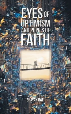 Eyes of Optimism and Pupils of Faith by Raei, Shayan