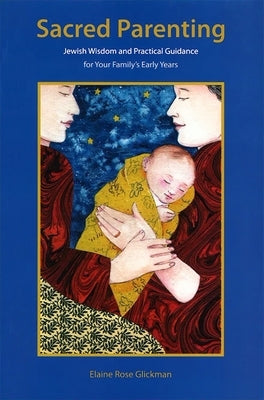 Sacred Parenting: Jewish Wisdom and Practical Guidance for Your Family's Early Years by House, Behrman